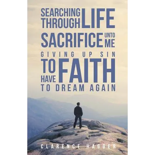 Searching Through Life Sacrifice Unto Me Giving Up Sin To Have Faith To Dream Again