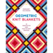 Geometric Knit Blankets: 30 Innovative and Fun-To-Knit Designs