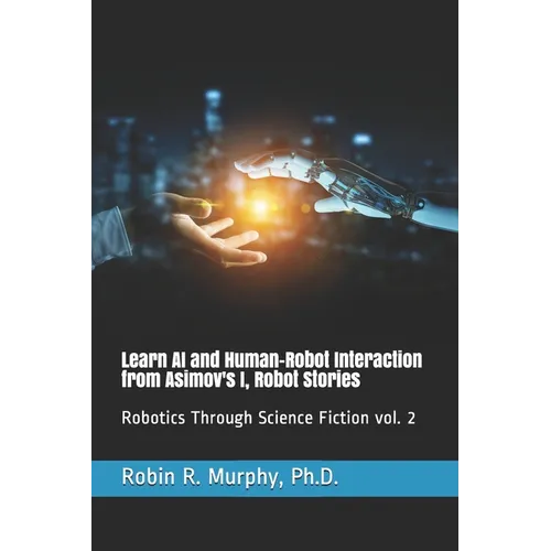 Learn AI and Human-Robot Interaction from Asimov's I, Robot Stories: Robotics Through Science Fiction vol. 2