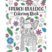 French Bulldog Coloring Book: A Cute Adult Coloring Books for French Bulldog Owner, Best Gift for Dog Lovers