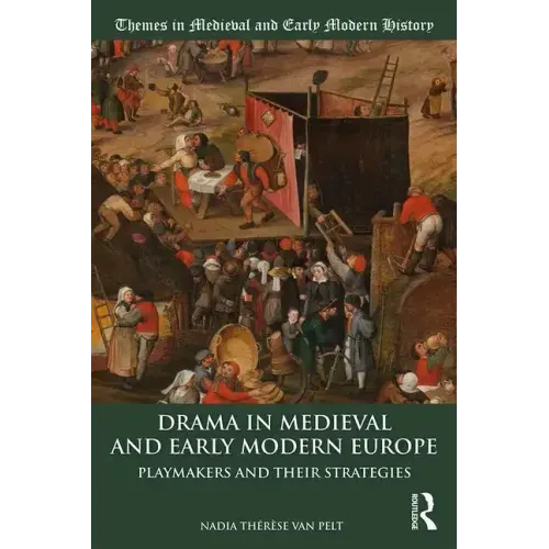 Drama in Medieval and Early Modern Europe: Playmakers and Their Strategies
