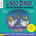 Lingo Dingo and the Ukrainian Astronaut: Laugh as you learn Ukrainian for kids; Ukrainian books for children; learning Ukrainian kids; gifts for Ukrai