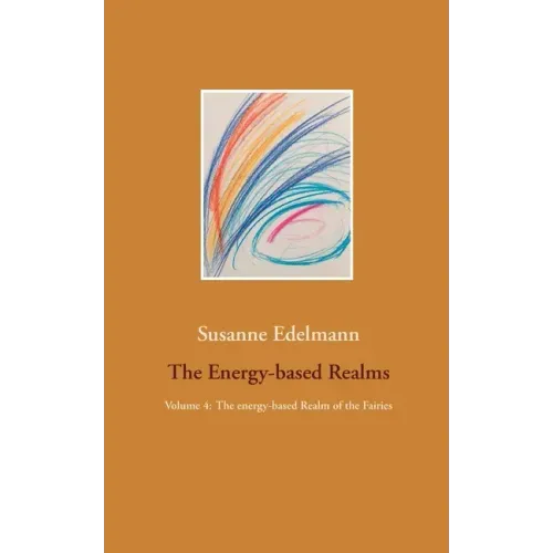 The Energy-based Realms: Volume 4: The energy-based Realm of the Fairies