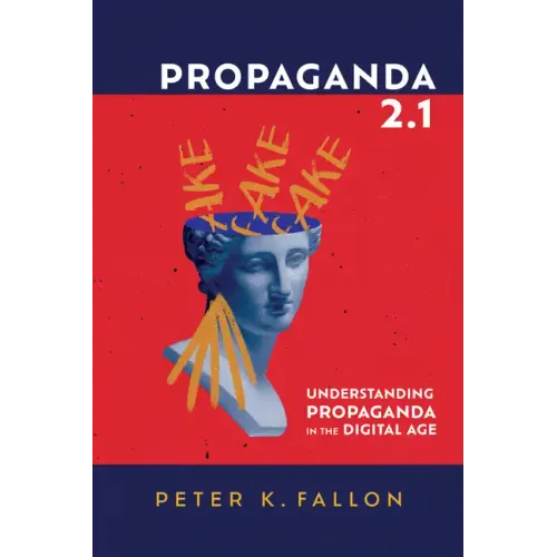 Propaganda 2.1: Understanding Propaganda in the Digital Age