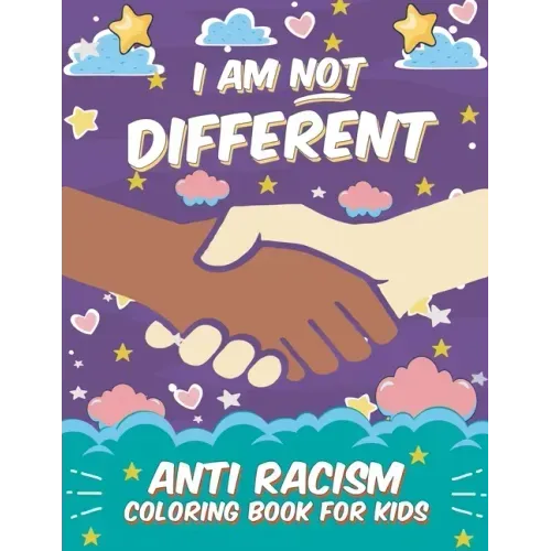 I Am Not Different: Anti Racism Coloring Book for Kids: Anti Racist Children's Book on Diversity with Famous Quotes Large 8.5 x 11 54 Page