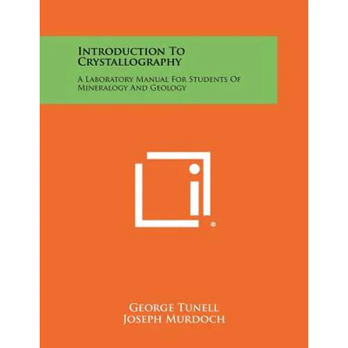 Introduction To Crystallography: A Laboratory Manual For Students Of Mineralogy And Geology