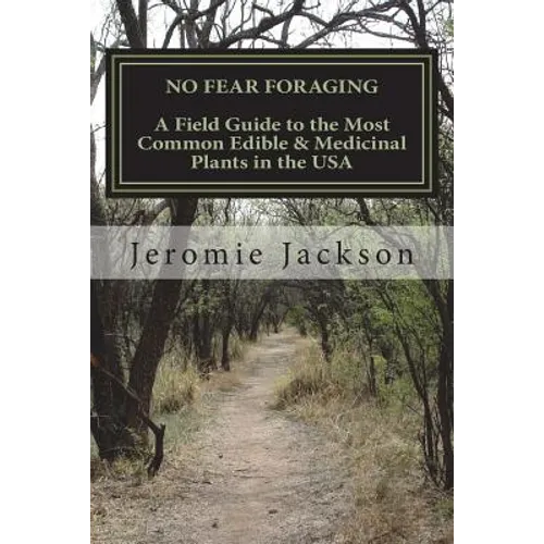 No Fear Foraging: A Field Guide to the Most Common Edible & Medicinal Plants in the USA.