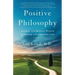 Positive Philosophy: Ancient and Modern Wisdom to Create a Flourishing Life