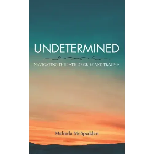 Undetermined: Navigating the Path of Grief and Trauma