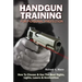 Handgun Training for Personal Protection: How to Choose & Use the Best Sights, Lights, Lasers & Ammunition