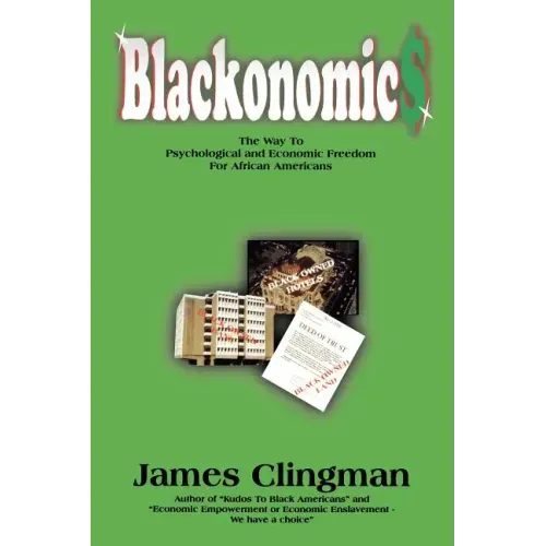 Blackonomics: The Way to Psychological and Economic Freedom for African Americans