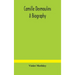 Camille Desmoulins; a biography