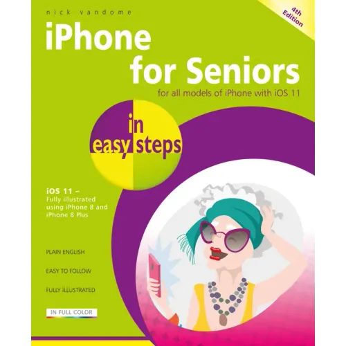 iPhone for Seniors in Easy Steps: Covers IOS 11