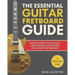 The Essential Guitar Fretboard Guide: 3 Easy Steps To Quickly Unlocking The Notes On Your Fretboard