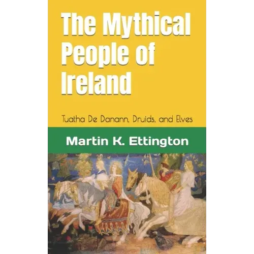 The Mythical People of Ireland: Tuatha De Danann, Druids, and Elves