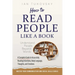 How to Read People Like a Book: Understand People Beyond Words: A Complete Guide to Accurately Reading Intentions, Body Language, Thoughts and Emotion