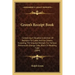 Green's Receipt Book: Containing a Valuable Collection of Receipts for Cakes and Ice Creams, Including the Original Receipts for Famous Port