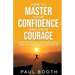 How to Master Your Confidence and Your Courage