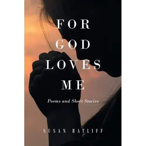 For God Loves Me: Poems and Short Stories