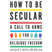 How to Be Secular: A Call to Arms for Religious Freedom
