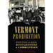 Vermont Prohibition: Teetotalers, Bootleggers & Corruption