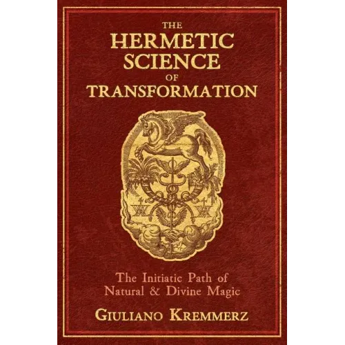 The Hermetic Science of Transformation: The Initiatic Path of Natural and Divine Magic
