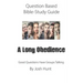 Question-based Bible Study Guide -- A Long Obedience: Good Questions Have Groups Talking