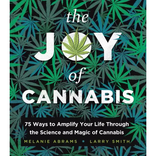 The Joy of Cannabis: 75 Ways to Amplify Your Life Through the Science and Magic of Cannabis