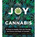 The Joy of Cannabis: 75 Ways to Amplify Your Life Through the Science and Magic of Cannabis