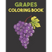 Grapes Coloring Book: Beautiful Grapes Designs for Stress Relief and Relaxation