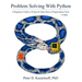 Problem Solving with Python 3.7 Edition: A beginner's guide to Python & open-source programming tools