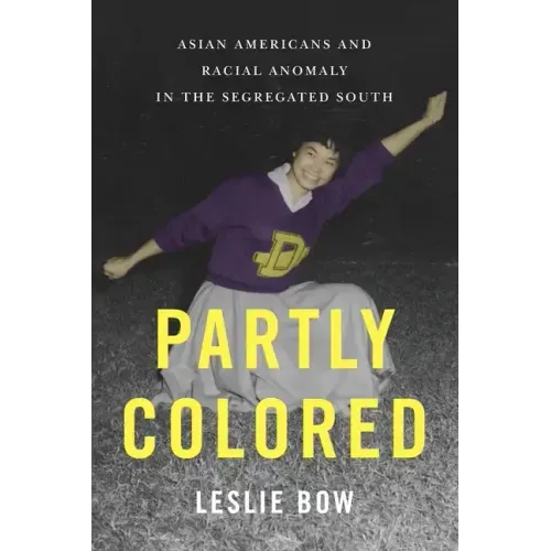 Partly Colored: Asian Americans and Racial Anomaly in the Segregated South