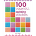 100 Essential Knitting Stitches