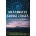 Meaningful Coincidences: How and Why Synchronicity and Serendipity Happen