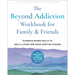 The Beyond Addiction Workbook for Family and Friends: Evidence-Based Skills to Help a Loved One Make Positive Change
