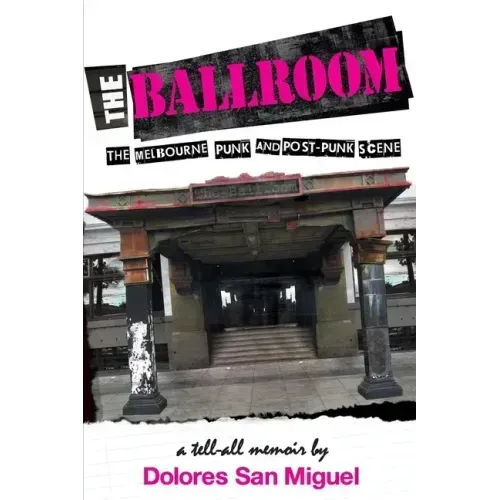 The Ballroom: The Melbourne Punk and Post-Punk Scene