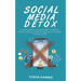 Social Media Detox: A Complete Guide to Overcome Smartphone Addiction. 10 Steps to Regain Your Freedom, Improve Your Relationships and Enjoy Your Life