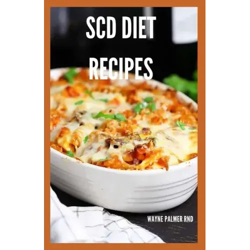 Scd Diet Recipes: The Effective Guide On Special Carbohydrates Meal Plans to Lose Weight Deliciously And Stay Gluten Free