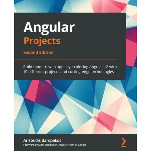 Angular Projects - Second Edition: Build modern web apps by exploring Angular 12 with 10 different projects and cutting-edge technologies