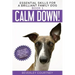 Calm Down!: Step-by-Step to a Calm, Relaxed, and Brilliant Family Dog