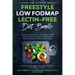 The Ultimate Freestyle Low Fodmap Lectin-Free Diet Bundle: Discover This Powerful Diet That Delivers Fast IBS Relief, Reduced Inflammation and Digesti