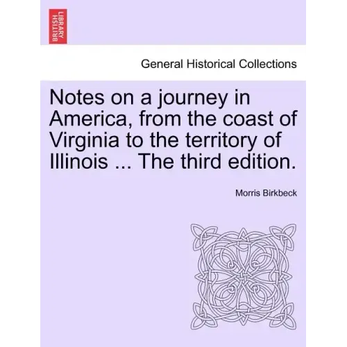 Notes on a Journey in America, from the Coast of Virginia to the Territory of Illinois ... the Fourth Edition.
