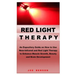 Red Light Therapy: An Expository Guide on How to Use Near- Infrared and Red Light Therapy to Enhance Muscle Growth, Beauty and Brain Development