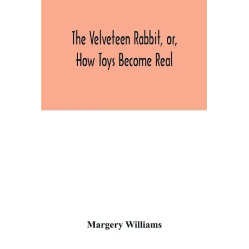 The velveteen rabbit, or, how toys become real