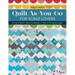 Quilt As-You-Go for Scrap Lovers: 11 Fun Projects; Tips & Techniques; Color & Piecing Strategies