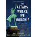 The Altars Where We Worship