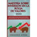 Maestría sobre inversión en la bolsa de valores 2020: La guía de principiantes paso a paso para construir ingresos pasivos en menos de 20 horas (o men