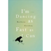I'm Dancing as Fast as I Can