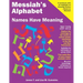 Messiah's Alphabet: Names Have Meaning: An Exploration of the Meanings of the Names of People Mentioned in the Old and New Testaments