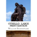 Othello - Large Print Edition: The Moor of Venice: A Play